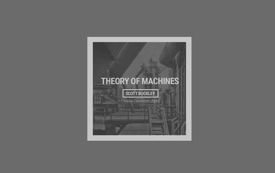 Theory of machines scott buckley creative commons music library
