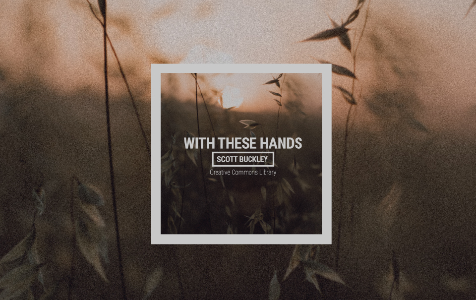 With These Hands - Scott Buckley - Creative Commons Music Library